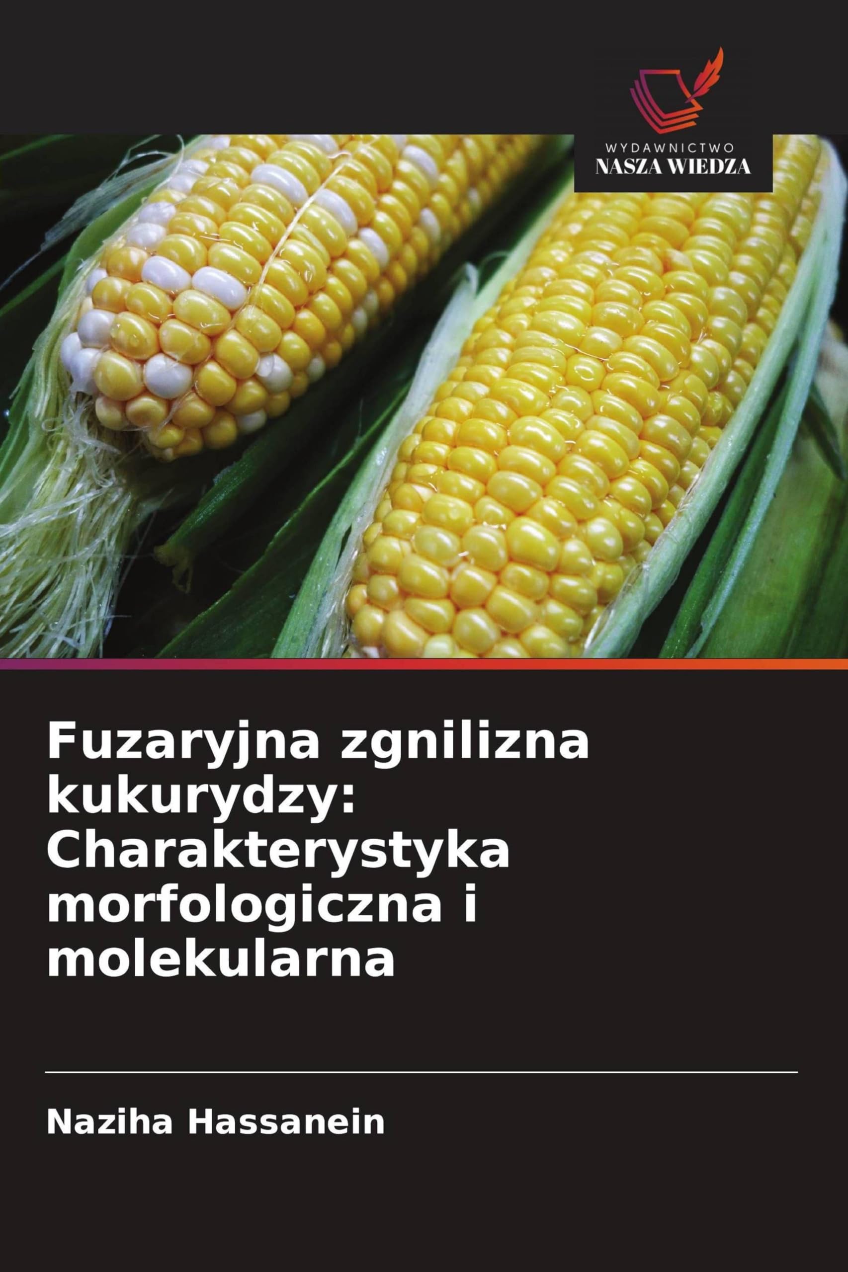 Fuzaryjna zgnilizna kukurydzy: Charakterystyka morfologiczna i molekularna Natural Sciences