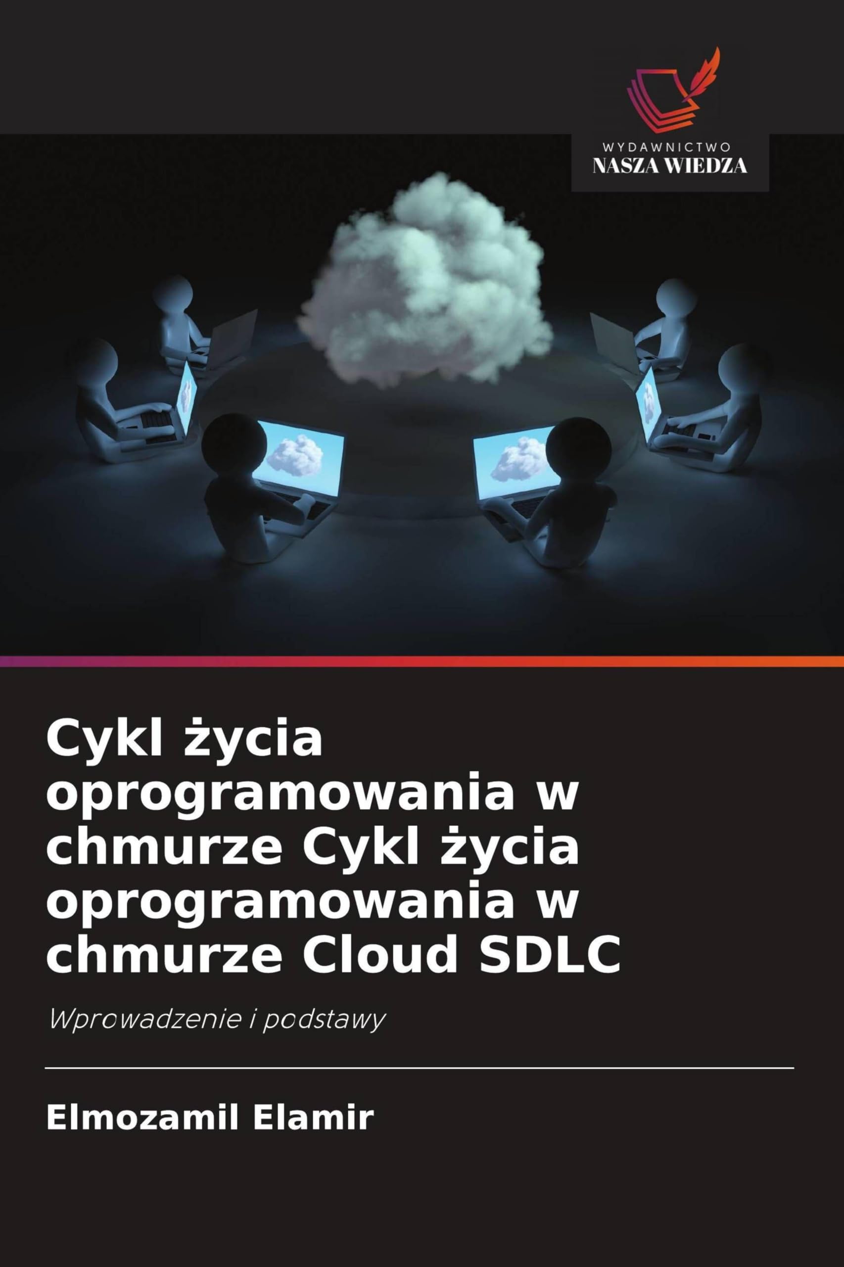 Cykl ¿ycia oprogramowania w chmurze Cykl ¿ycia oprogramowania w chmurze Cloud SDLC Computer Science