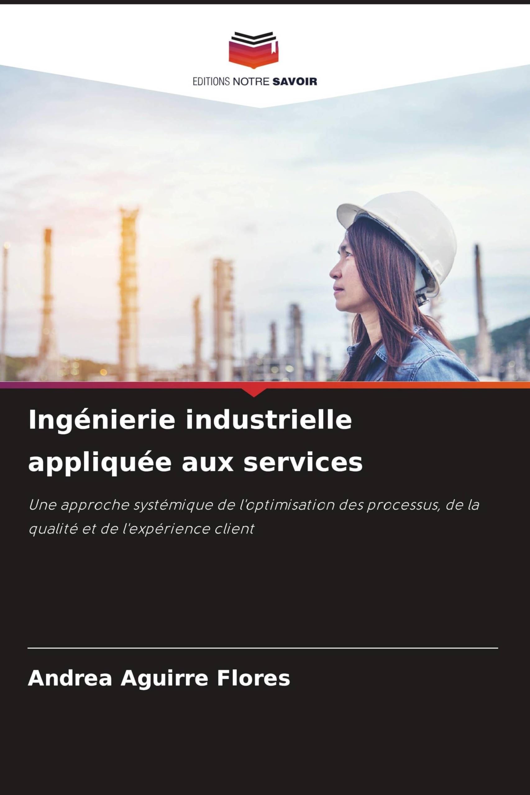 Ingénierie industrielle appliquée aux services: Une approche systémique de l'optimisation des processus, de la qualité et de l'expérience client Books