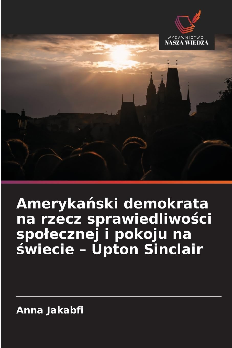Ameryka¿ski demokrata na rzecz sprawiedliwo¿ci spo¿ecznej i pokoju na ¿wiecie - Upton Sinclair Books