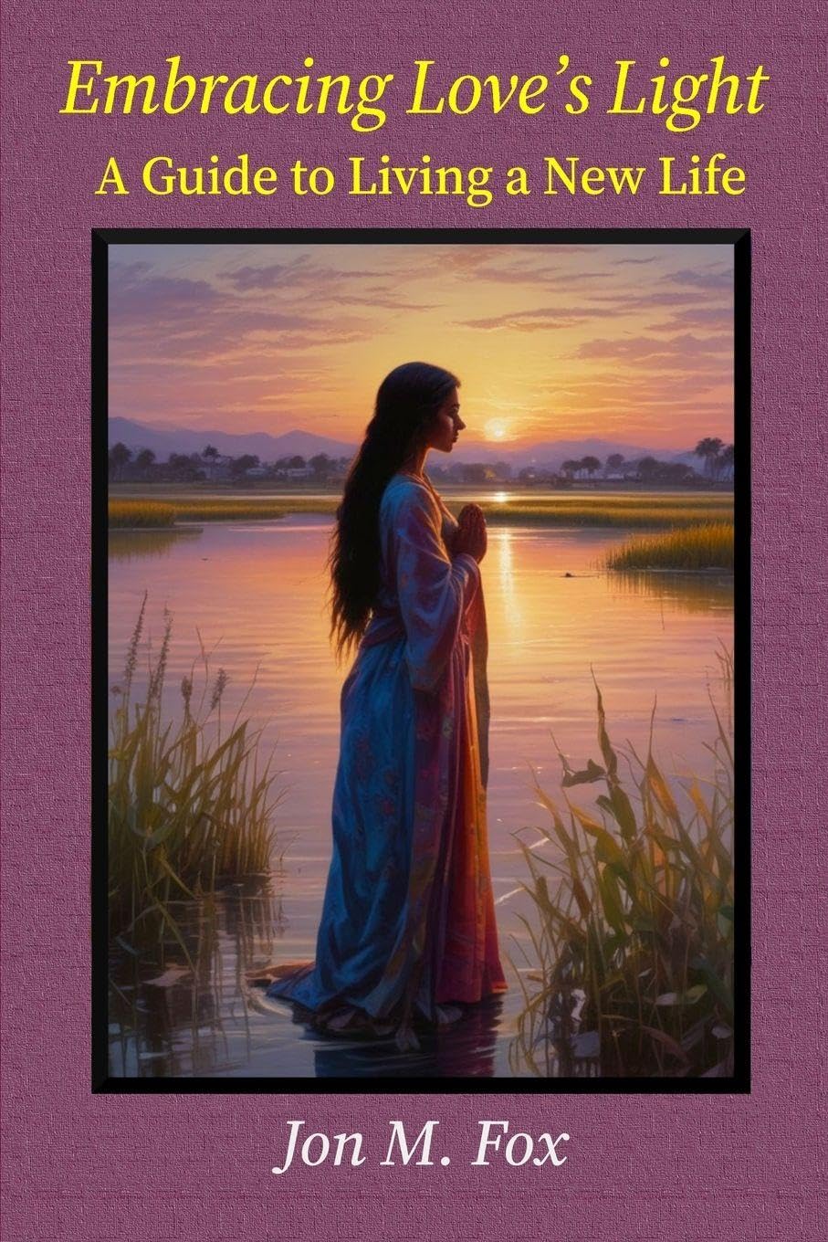 Embracing Love's Light - A Guide to Living a New Life Business, Finance & Career