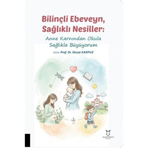 Bilinçli Ebeveyn, Sağlıklı Nesiller;Anne Karnından Okula Sağlıkla Büyüyorum Books