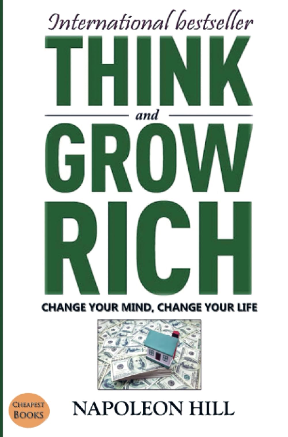 Think And Grow Rich: Change Your Mind, Change Your Life! Business, Finance & Career