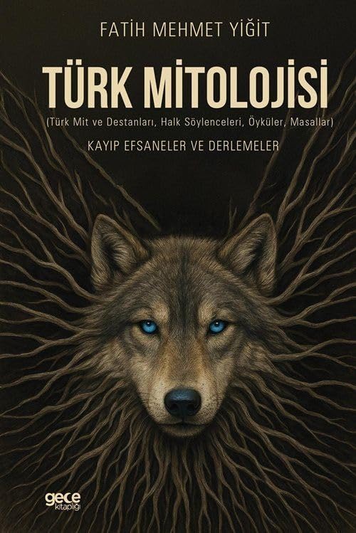 Türk Mitolojisi;Türk Mit ve Destanları, Halk Söylenceleri, Öyküler, Masallar Kayıp Efsaneler ve Derlemeler Books