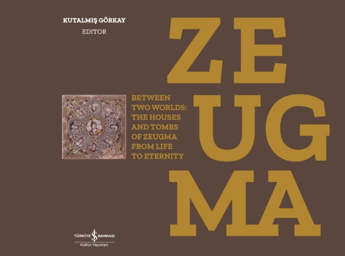 Zeugma (Ciltli): Between Two Worlds: The Houses And Tombs Of Zeugma From Life To Eternity Contemporary literature Books