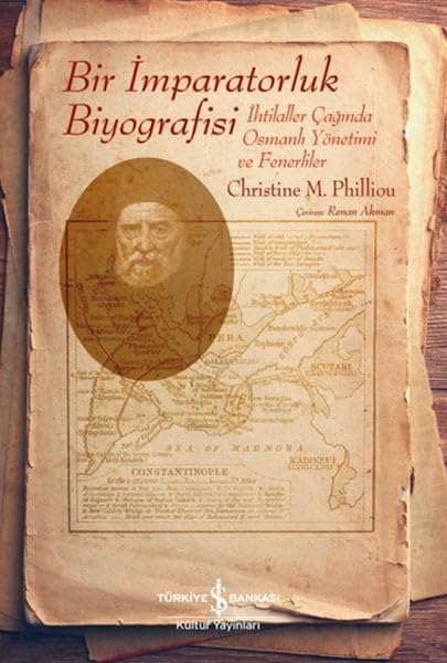 Bir İmparatorluk Biyografisi: İhtilaller Çağında Osmanlı Yönetimi ve Fenerliler Politics & History