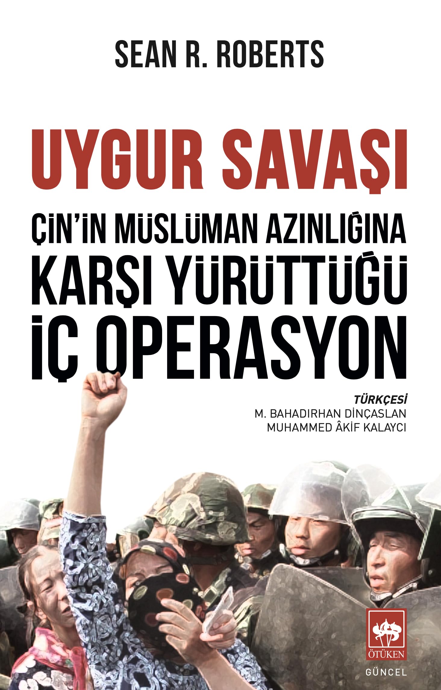 Çin'in Müslüman Azınlığına Karşı Yürüttüğü İç Operasyon;Uygur Savaşı Books