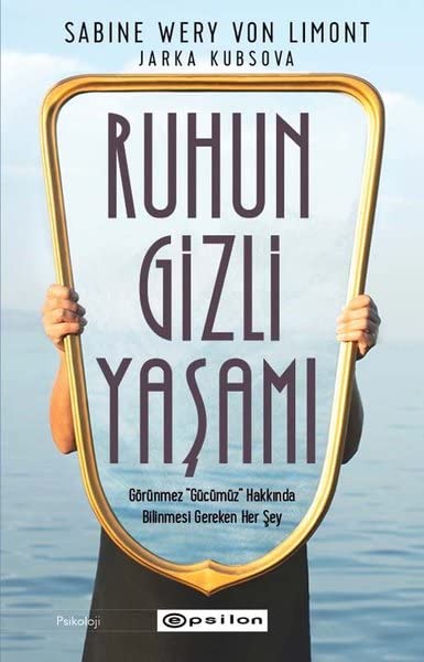 Ruhun Gizli Yaşamı: Görünmez ''Gücümüz'' Hakkında Bilinmesi Gereken Her Şey Psychology