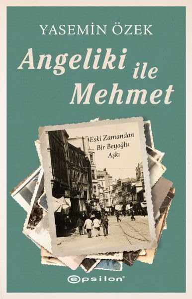 Angeliki ile Mehmet - Eski Zamandan Bir Beyoglu Aski Historical Fiction