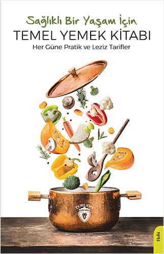 Sağlıklı Bir Yaşam İçin Temel Yemek Kitabı: Her Güne Pratik ve Leziz Tarifler book