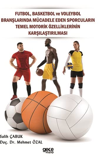 Futbol, Basketbol ve Voleybol Branşlarında Mücadele Eden Sporcuların Temel Motorik Özelliklerinin Ka Books