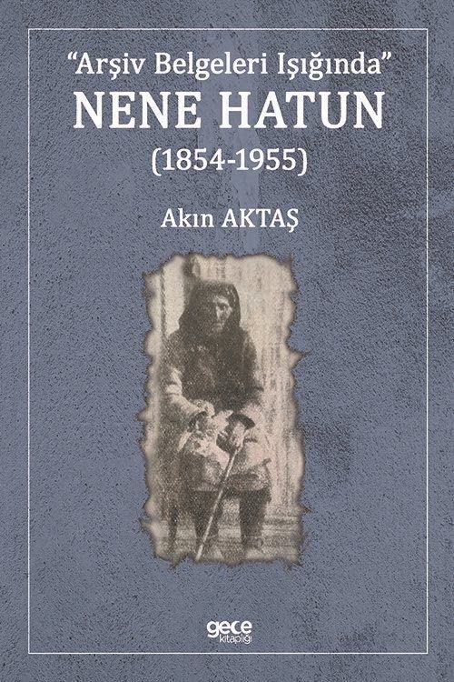 Arşiv Belgeleri Işığında Nene Hatun 1854 - 1955 Books