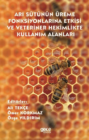 Arı Sütünün Üreme Fonksiyonlarına Etkisi ve Veteriner Hekimlikte Kullanım Alanları Books