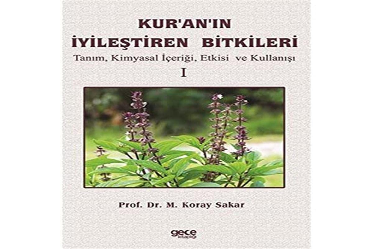 Kur'an'ın İyileştiren Bitkileri Cilt 1 - Tanım Kimyasal İçeriği Etkisi ve Kullanışı Books