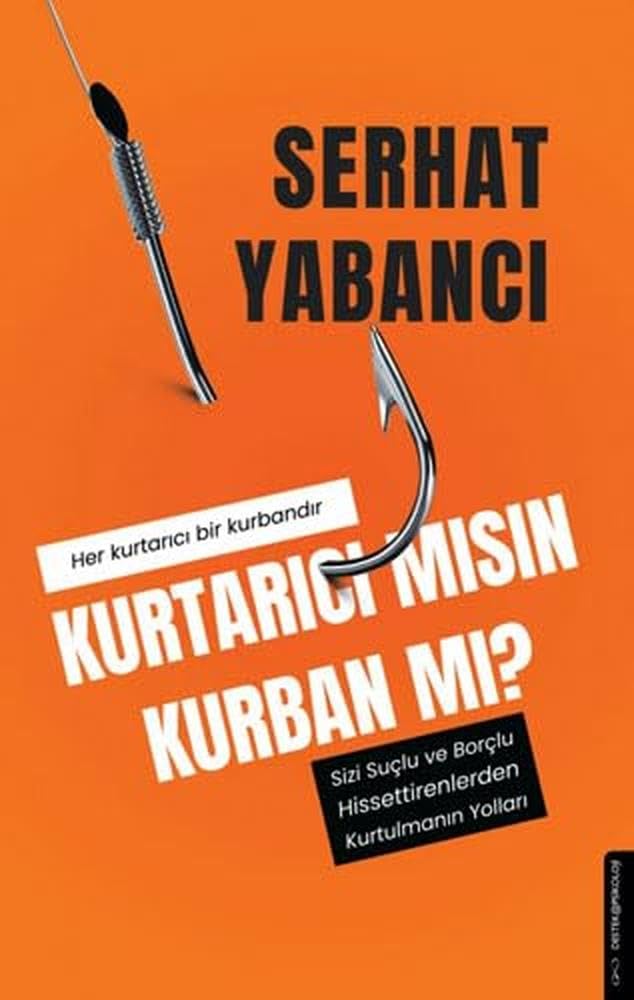 Kurtarici misin Kurban mi?: Sizi Suclu ve Borclu Hissettirenlerden Kurtulmanin Yollari Psychology