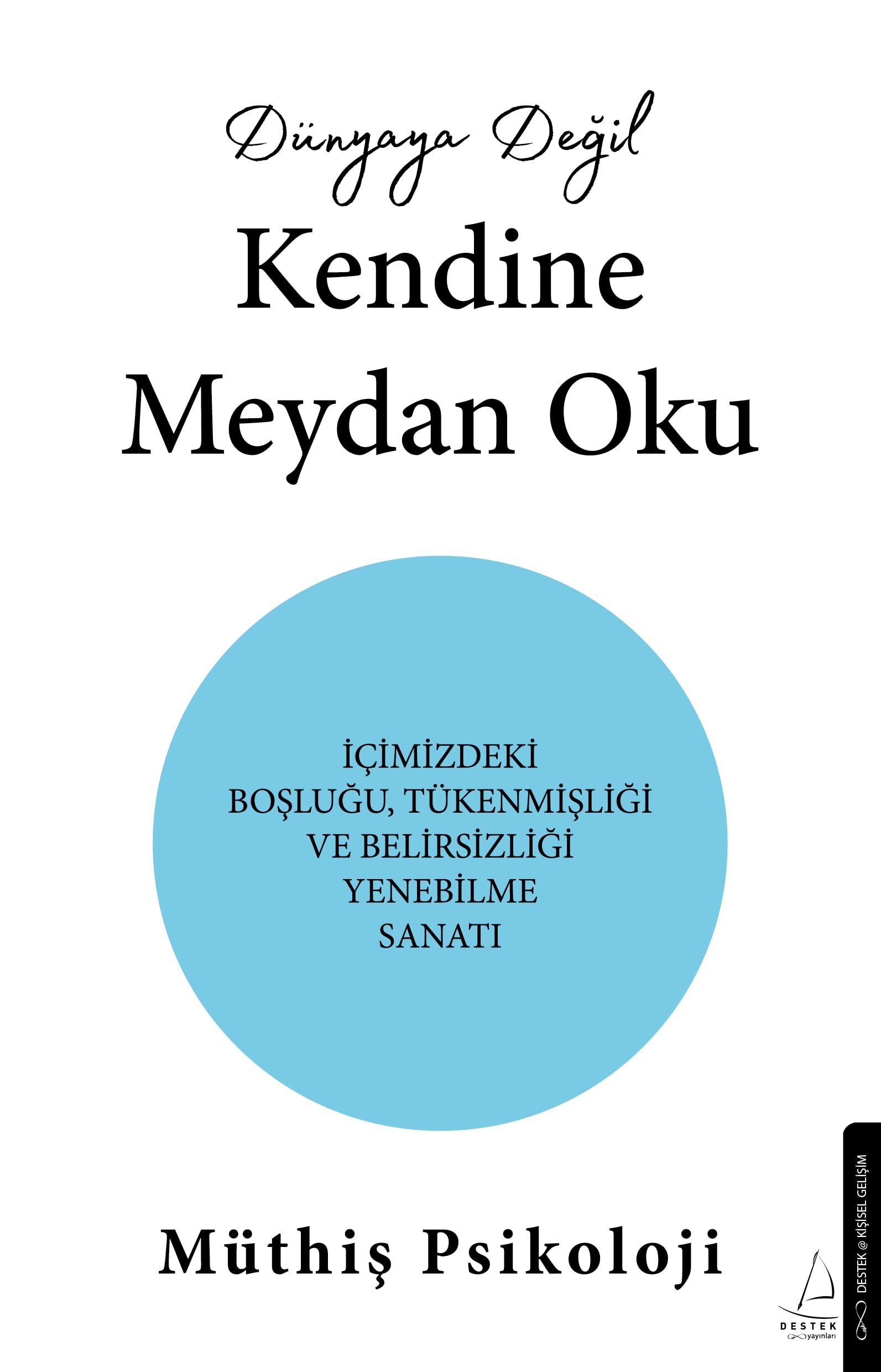 Dünyaya Degil Kendine Meydan Oku: Icimizdeki Boslugu,Tükenmisligi ve Belirsizligi Yenebilme Sanati Lifestyle