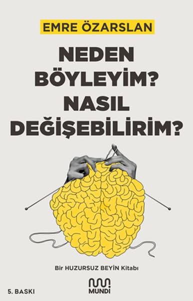 Neden Böyleyim? Nasıl Değişebilirim?: Bir Huzursuz Beyin Kitabı Psychology