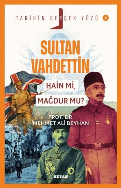 Sultan Vahdettin; Hain mi, Mağdur mu?;Tarihin Gerçek Yüzü - 3 Books