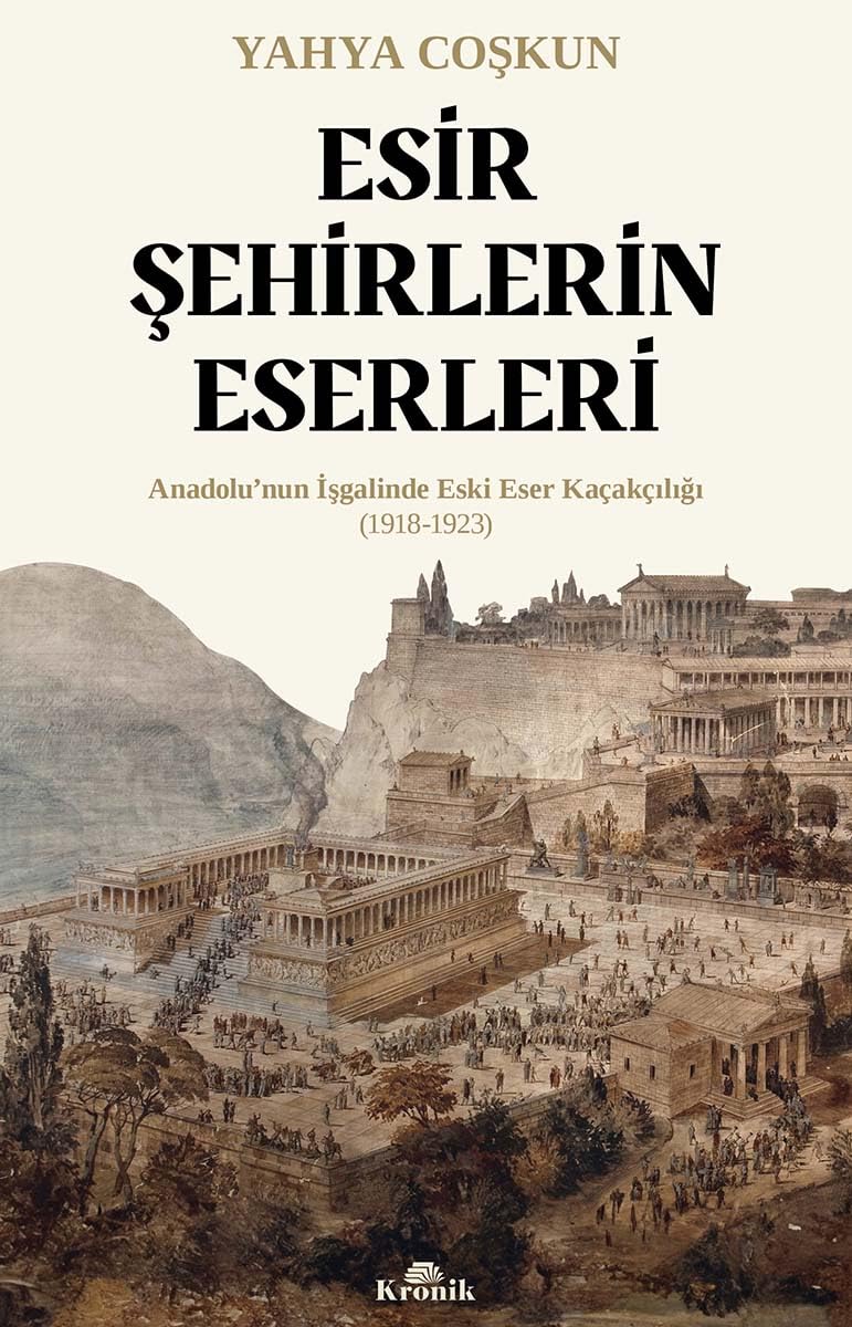 Esir Şehirlerin Eserleri: Anadolu’nun İşgalinde Eski Eser Kaçakçılığı (1918-1923) Politics & History