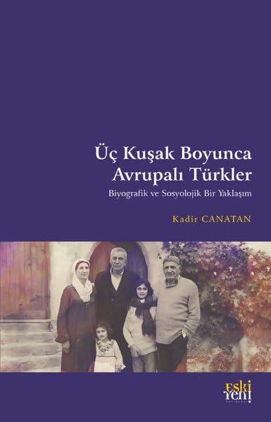 Üç Kuşak Boyunca Avrupalı Türkler - Biyografik ve Sosyolojik Bir Yaklaşım book