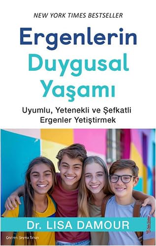 Ergenlerin Duygusal Yaşamı: Uyumlu, Yetenekli ve Şefkatli Ergenler Yetiştirmek Parents & Children