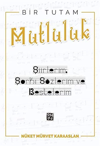 Bir Tutam Mutluluk; Siirlerim, Sarki Sözlerim ve Bestelerim Books