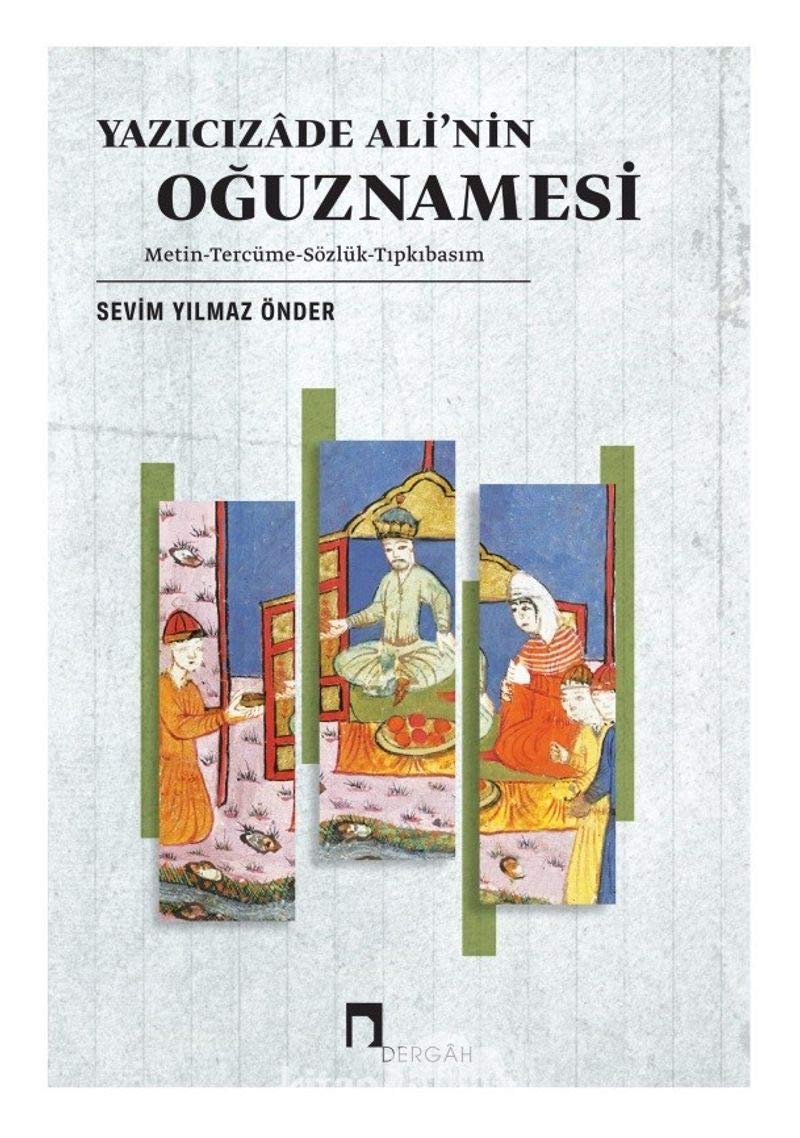 Yazıcızade Ali’nin Oğuznamesi: Metin - Tercüme - Sözlük - Tıpkıbasım Politics & History