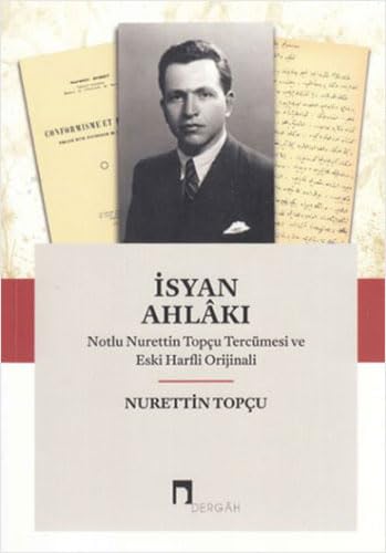İsyan Ahlakı: Notlu Nurettin Topçu Tercümesi ve Eski Harfli Orjinali Philosophy