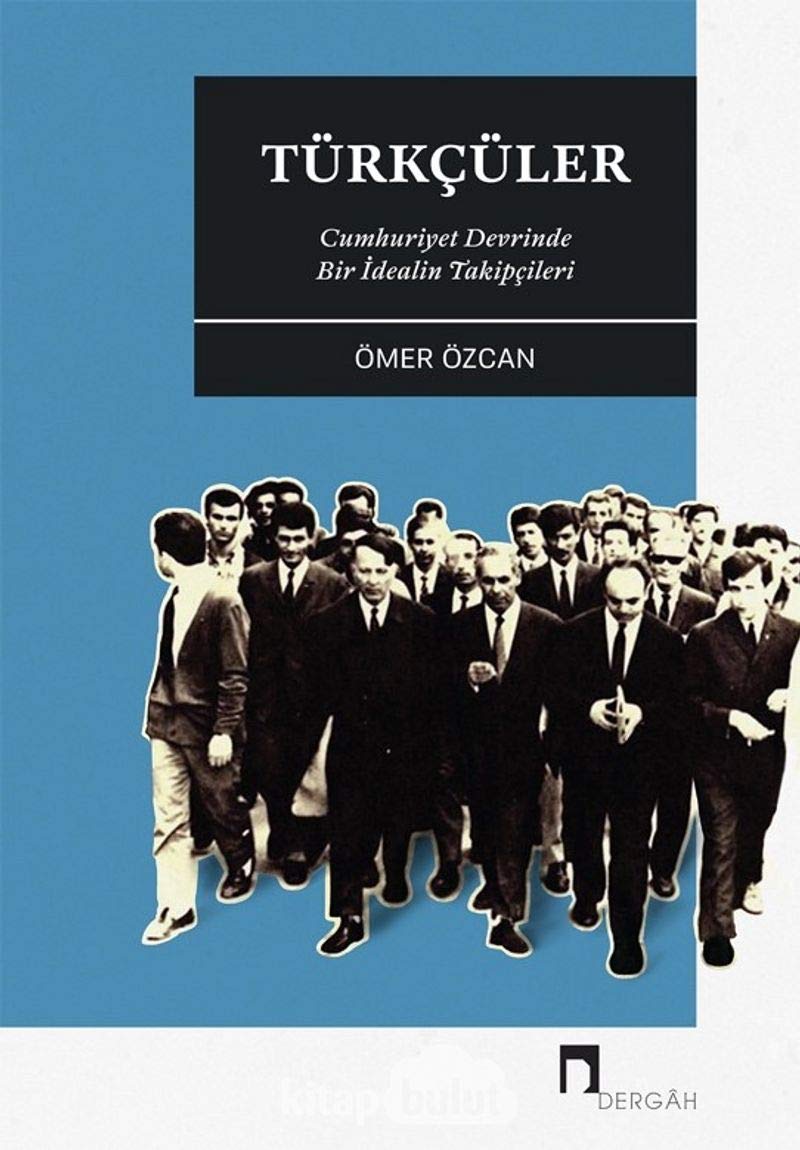 Türkçüler - Cumhuriyet Devrinde Bir İdealin Takipçileri Politics & History