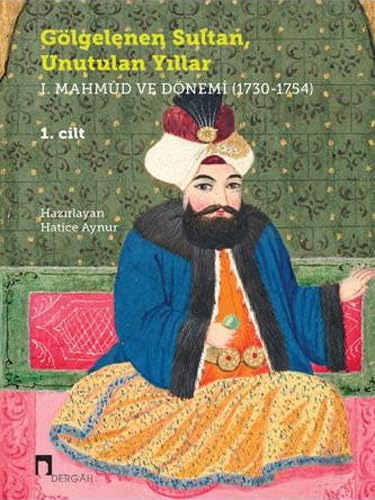 Gölgelenen Sultan, Unutulan Yıllar: I. Mahmud ve Dönemi (1730-1754) Politics & History
