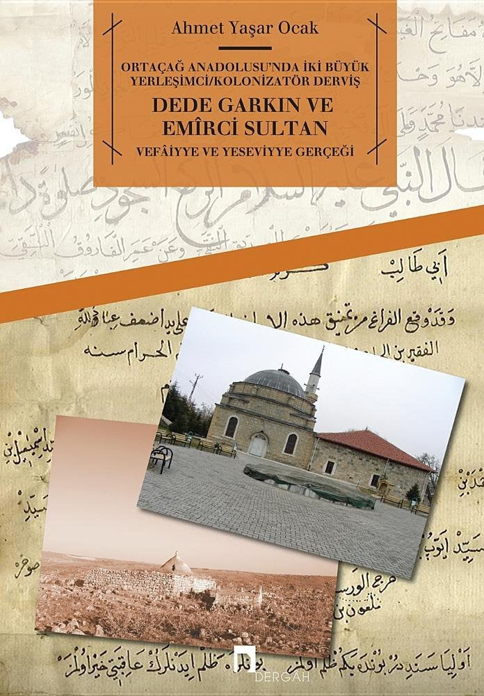 Dede Garkin Ve Emirci Sultan: Vefaiyye Ve Yeseviyye Gercegi: Ortaçağ Anadolusu'nda İki Büyük Yerleşimci / Kolonizatör Derviş (Dergah Yayinlari, Band 582) Books