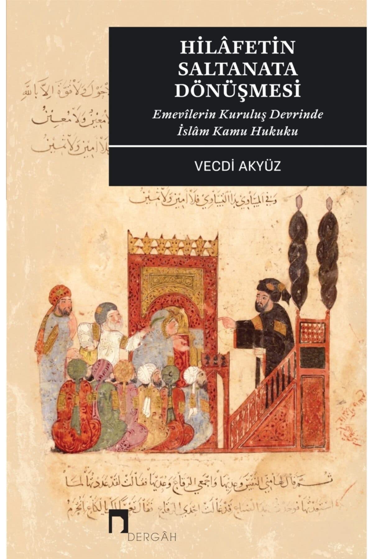 Hilafetin Saltanata Dönüşmesi: Emevilerin Kuruluş Devrinde İslam Kamu Hukuku Politics & History