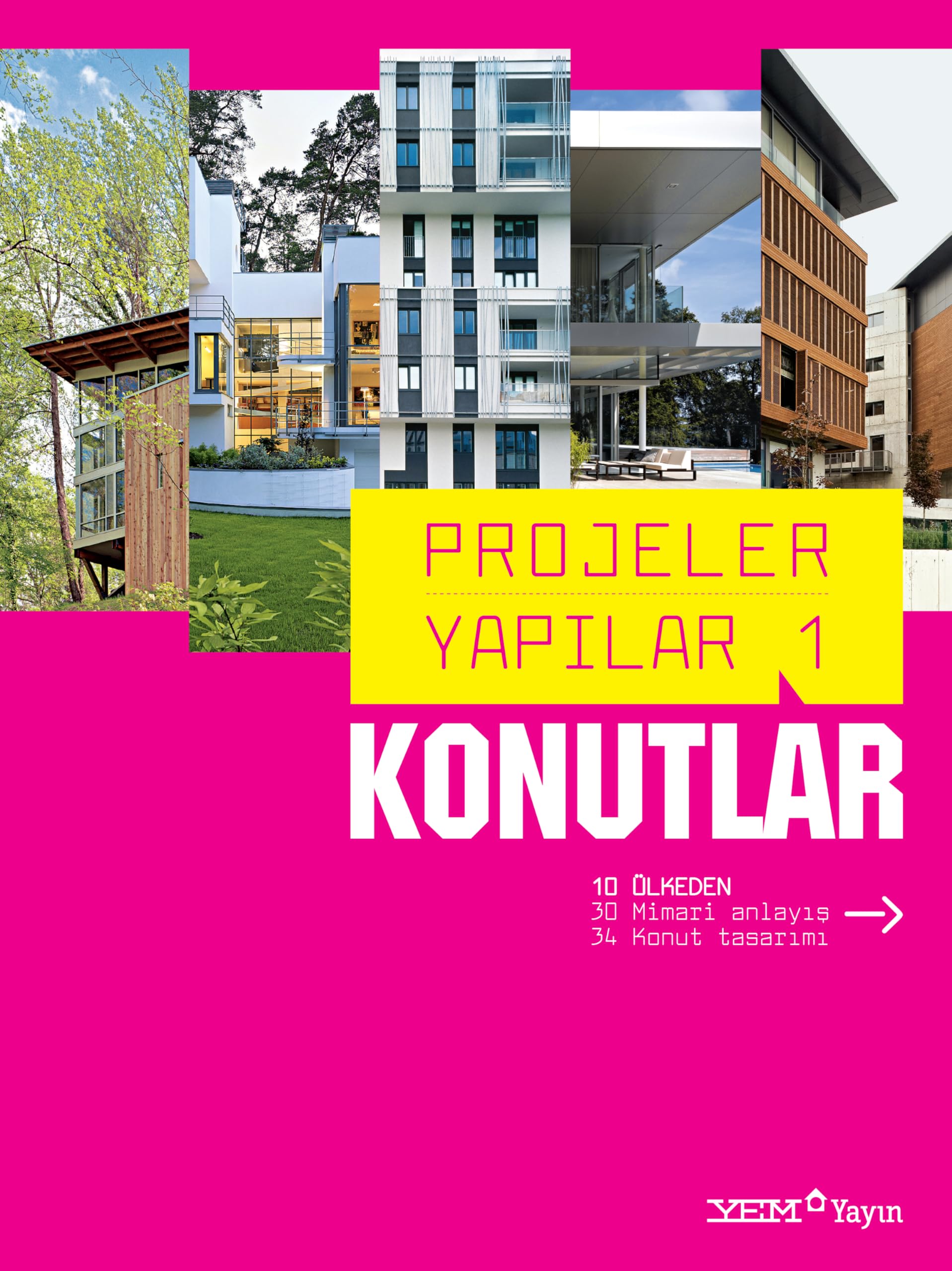 Projeler Yapılar 1 - Konutlar: 11 Ülkeden 34 Mimari Anlayış 38 Konut Architecture