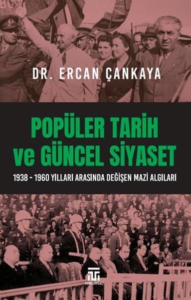 Popüler Tarih Ve Güncel Siyaset ;1938-1960 Yılları Arasında Değişen Mazi Algıları Books