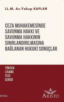 Ceza Muhakemesinde Savunma Hakk? ve Savunma Hakk?n?n S?n?rland?r?lmas?na Ba?lanan Hukuki Sonuçlar Books