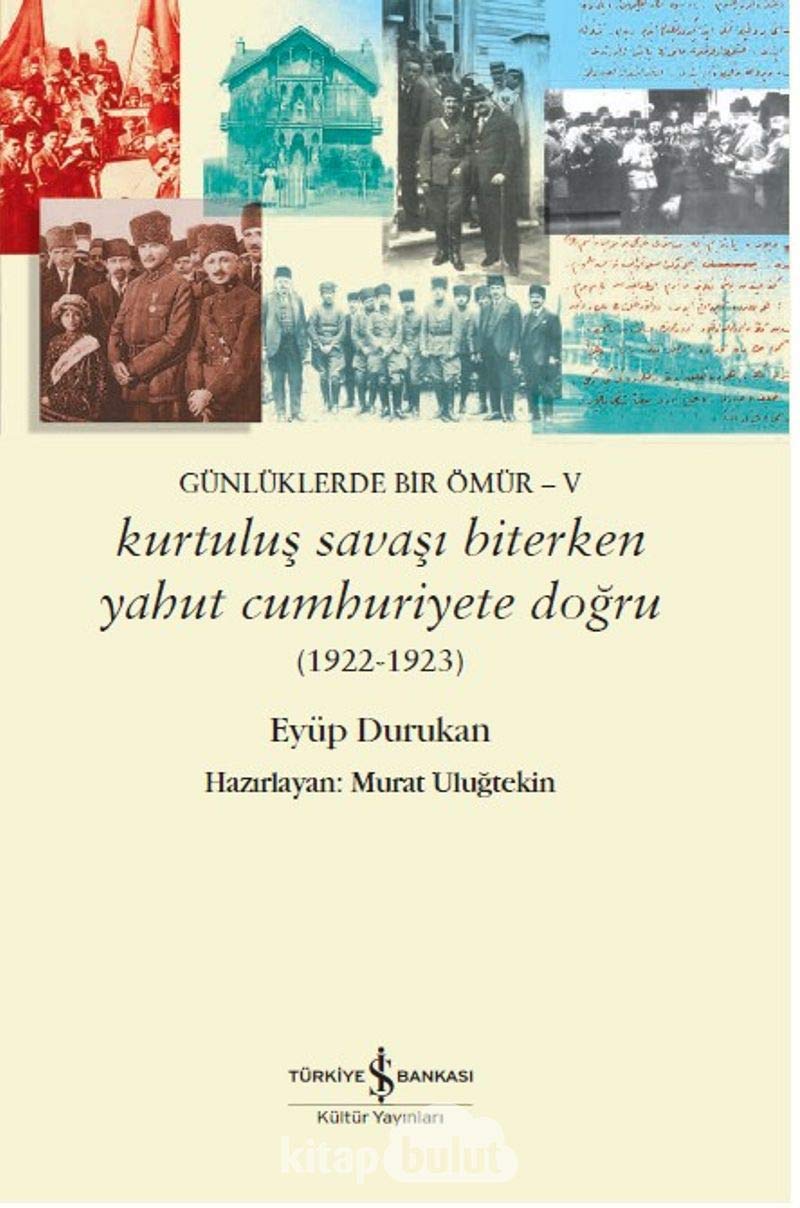 Günlüklerde Bir Ömür 5 – Kurtuluş Savaşı Biterken Yahut Cumhuriyete Doğru: (1922 - 1923) Memories