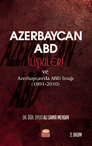 Azerbaycan-ABD ?li?kileri ve Azerbaycan'da ABD ?maj? (1991-2010) Politics & History