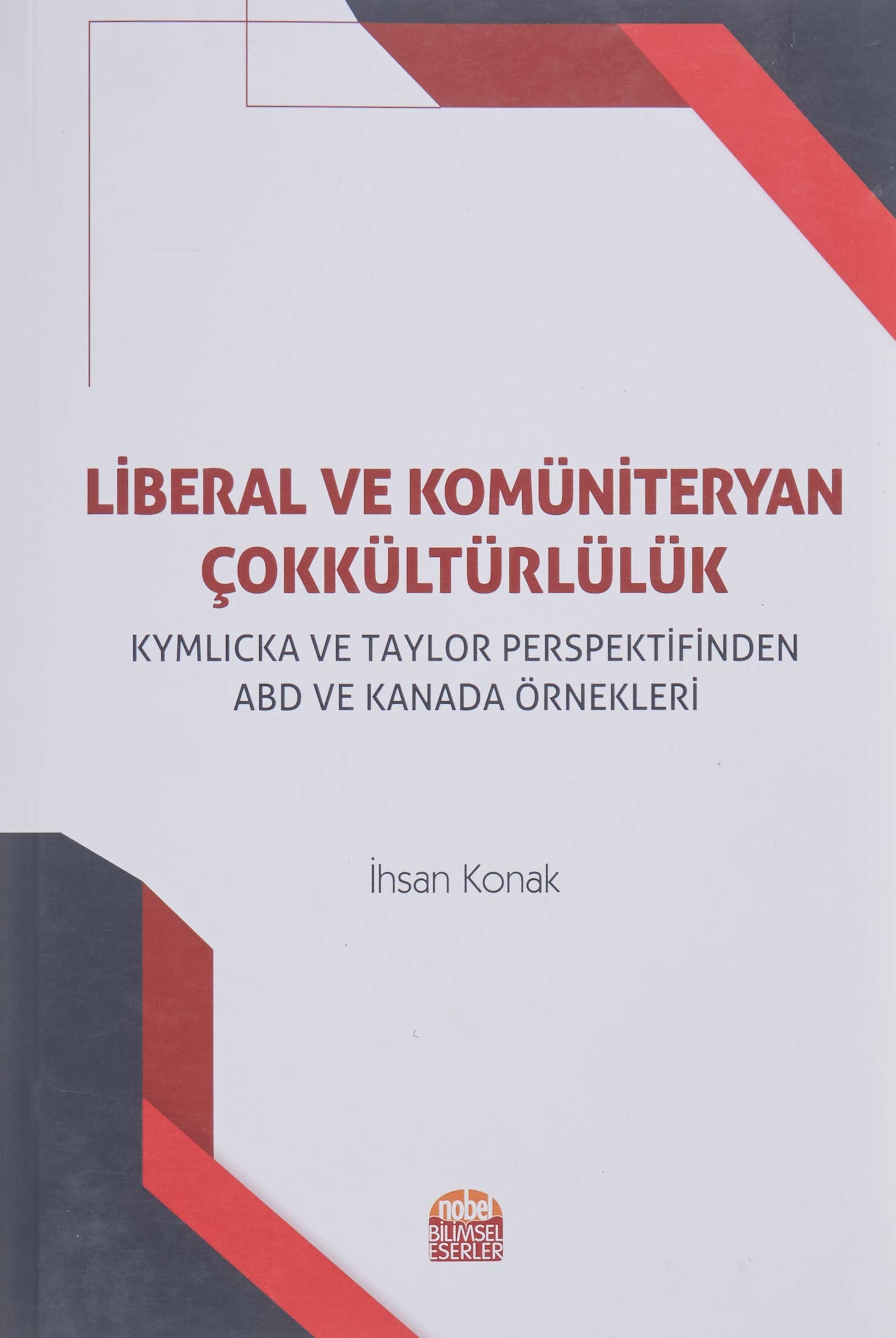 Liberal ve Kömüniteryan Cokkültürlülük; Kymlicka ve Taylor Perspektifinden ABD ve Kanada Örnekleri Books