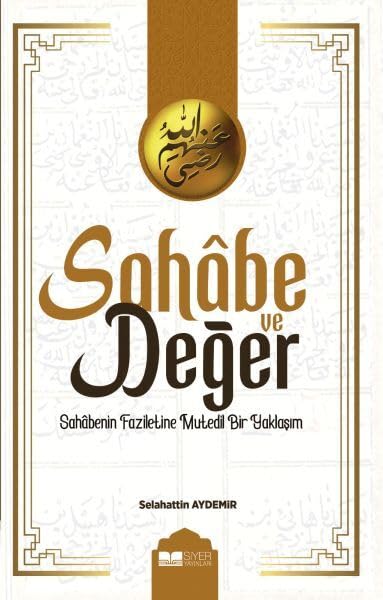 Sahabe ve Değer - Sahabenin Faziletine Mutedil Bir Yaklaşım Books