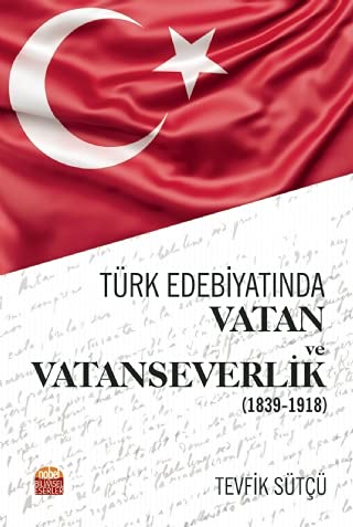 Türk Edebiyatında Vatan ve Vatanseverlik 1839 - 1918 Books