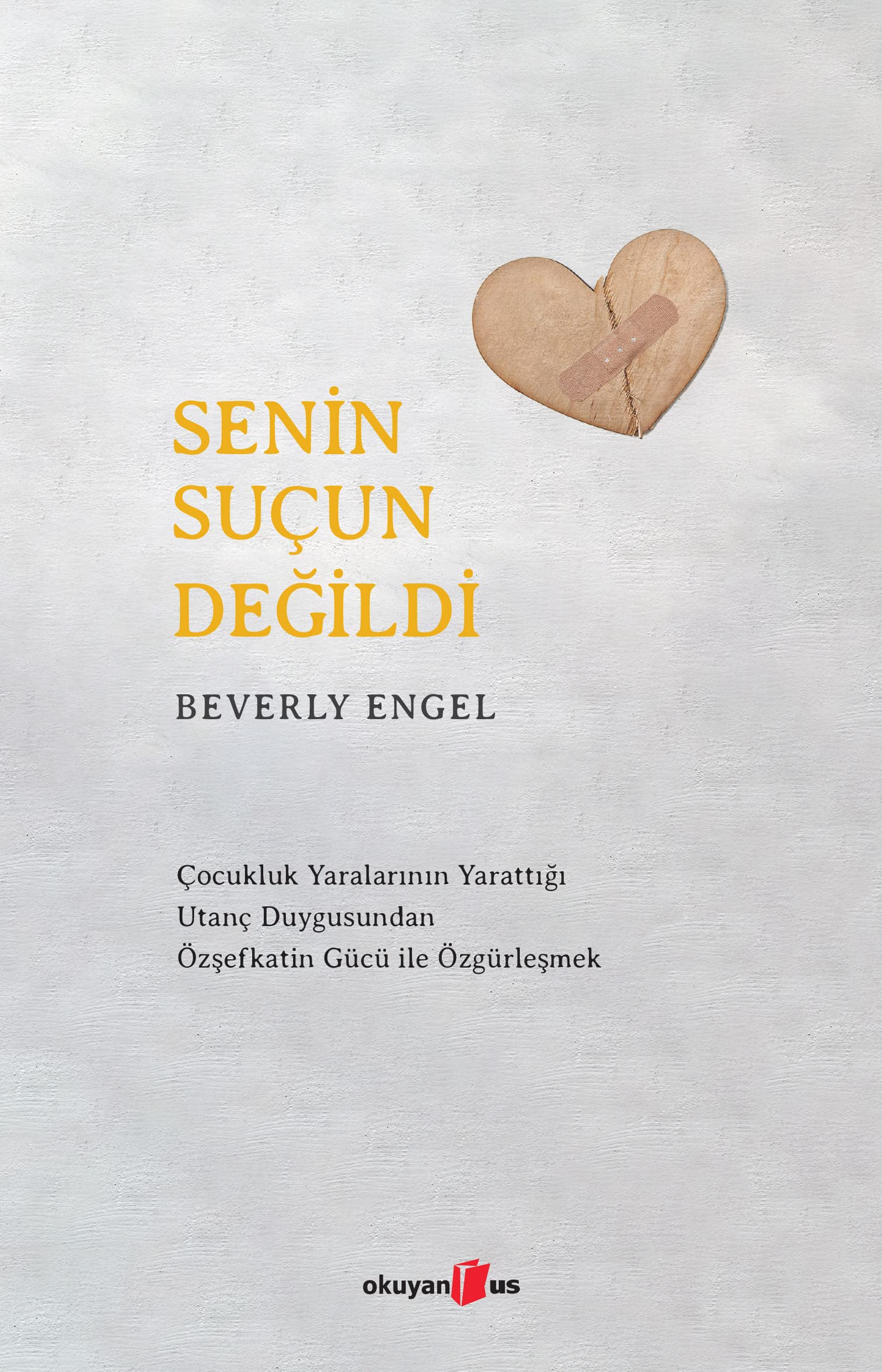 Senin Suçun Değildi ;Çocukluk Yaralarının Yarattığı Utanç Duygusundan Özşefkatin Gücü ile Özgürleşmek Psychology