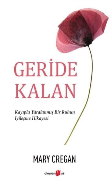 Geride Kalan: Kayıpla Yaralanmış Bir Ruhun İyileşme Hikayesi Psychology