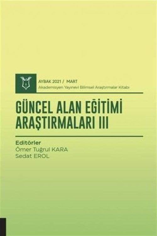 Güncel Alan Eğitimi Araştırmaları III ; ( AYBAK 2021 Mart ) Books