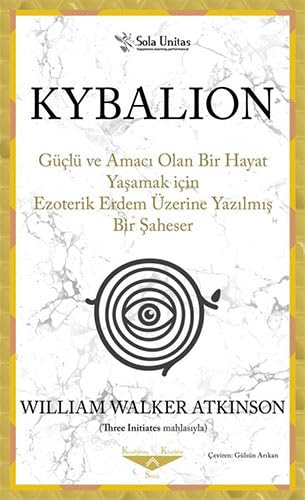 Kybalion: Güçlü ve Amacı Olan Bir Hayat Yaşamak için Ezoterik Erdem Üzerine Yazılmış Bir Şaheser Lifestyle