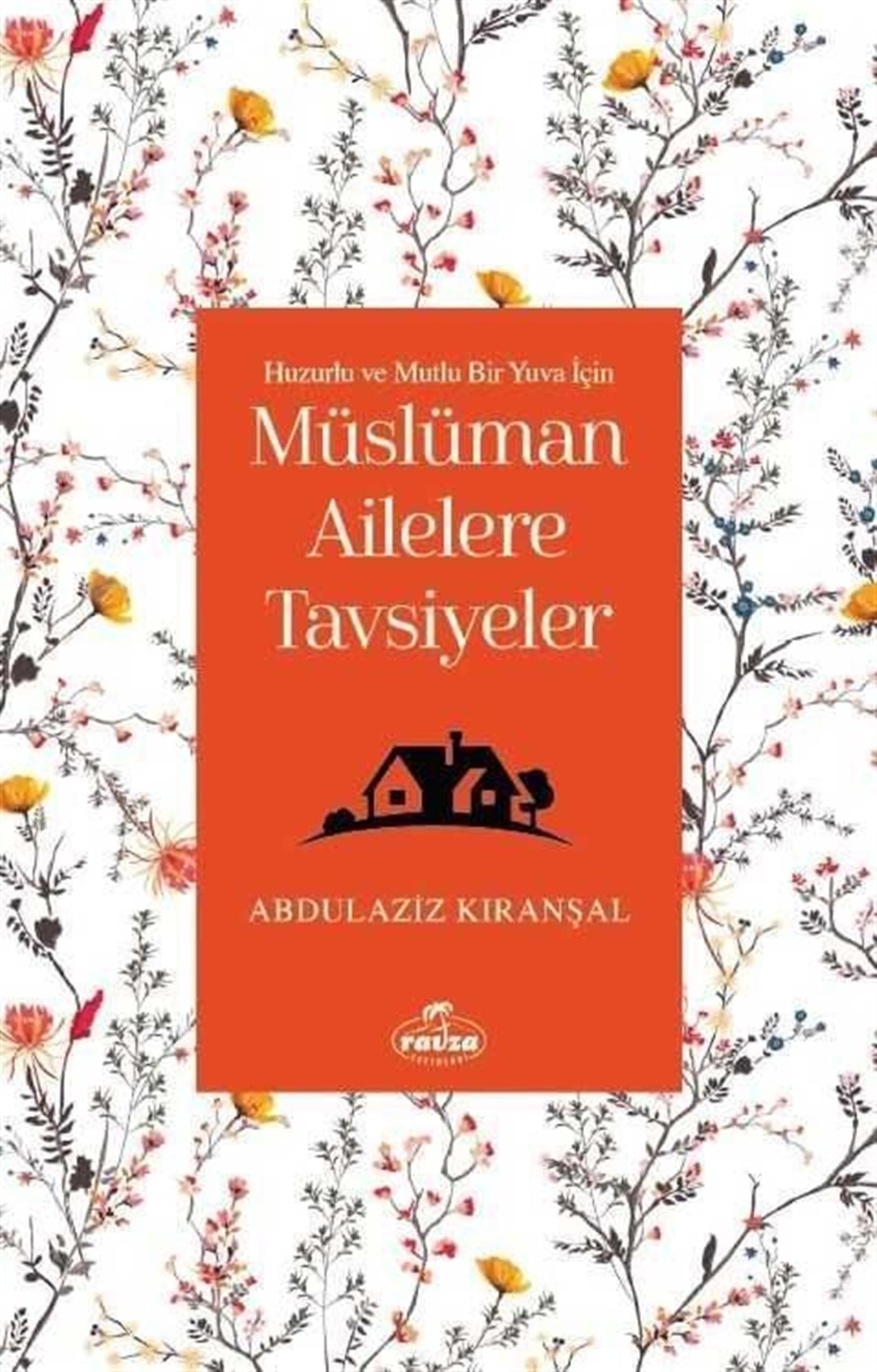 Huzurlu ve Mutlu Bir Yuva Için Müslüman Ailelere Tavsiyeler book
