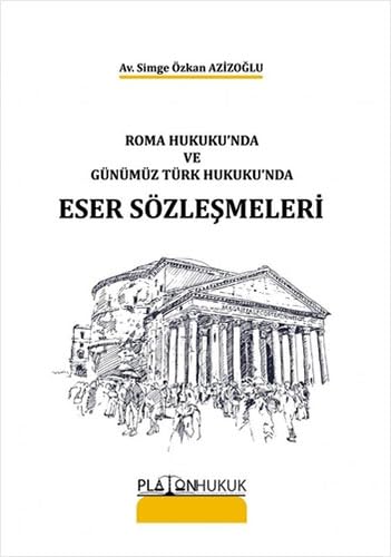 Roma Hukuku'nda ve Günümüz Türk Hukuku'nda Eser Sözleşmeleri Law