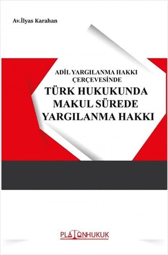 Türk Hukukunda Makul Sürede Yargılanma Hakkı: Adil Yargılanma Hakkı Çerçevesinde Law