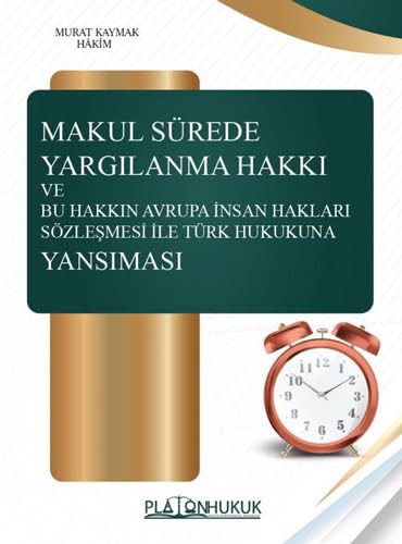 Makul Sürede Yargılanma Hakkı ve Bu Hakkın Avraupa İnsan Hakları Sözleşmesi ile Türk Hukukuna Yansım Law