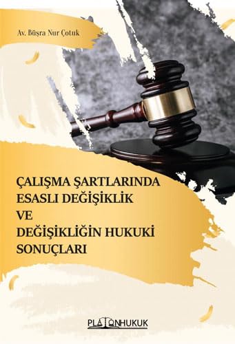 Çalışma Şartlarında Esaslı Değişiklik ve Değişikliğin Hukuki Sonuçları Law