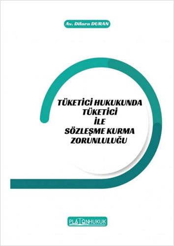 Tüketici Hukukunda Tüketici ile Sözleşme Kurma Zorunluluğu Law